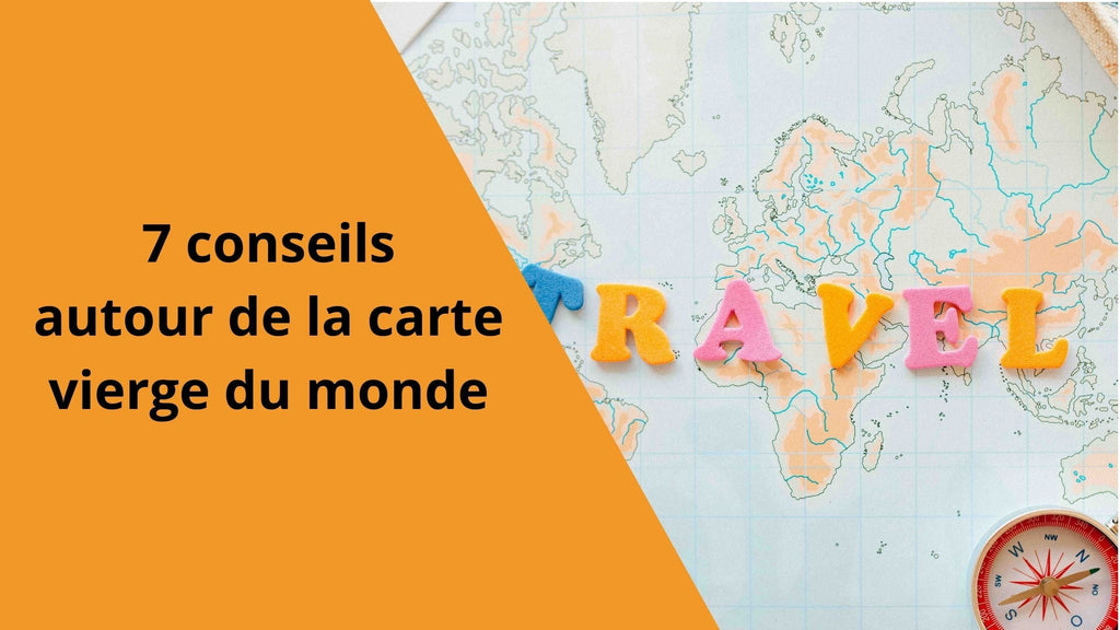  7 conseils autour de la carte vierge du monde