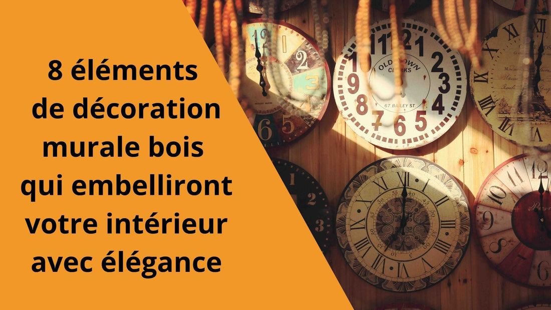 8 éléments de décoration murale bois qui embelliront votre intérieur avec élégance