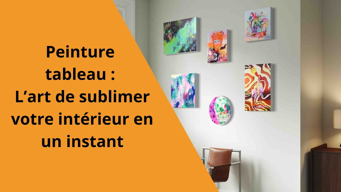 Peinture tableau : L’art de sublimer votre intérieur en un instant