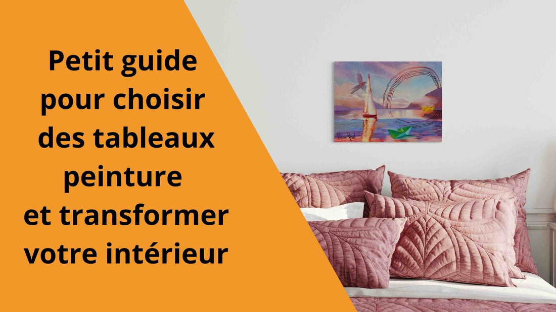 Petit guide pour choisir des tableaux peinture et transformer votre intérieur