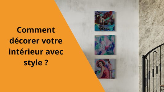 Comment décorer votre intérieur avec style ?