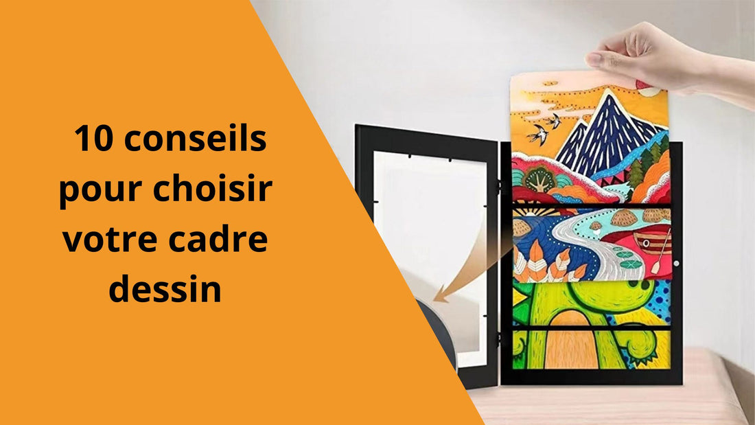 10 conseils pour choisir votre cadre dessin