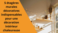 5 étagères murales décoratives indispensables pour une décoration intérieur chaleureuse