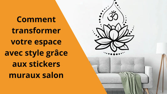 Comment transformer votre espace avec style grâce aux stickers muraux salon
