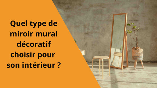 Quel type de miroir mural décoratif choisir pour son intérieur ?
