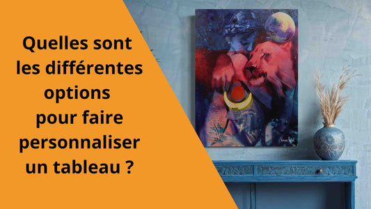 Quelles sont les différentes options pour faire personnaliser un tableau ?